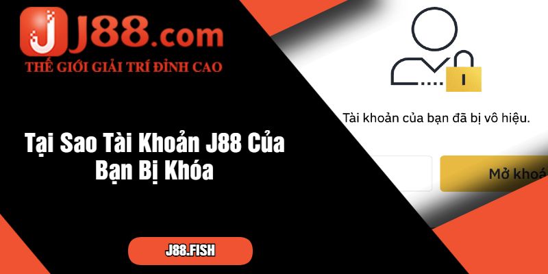Chia Sẻ Cách Lấy Lại Tài Khoản J88 Cực Dễ Dàng 2 Tại Sao Tài Khoản J88 Của Bạn Bị Khóa