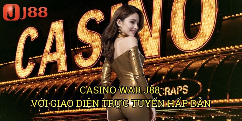 Casino War J88: Khám Phá Trò Chơi Bài Đơn Giản Nhưng Hấp Dẫn 3 Casino War J88 Với Giao Diện Trực Tuyến Hấp Dẫn