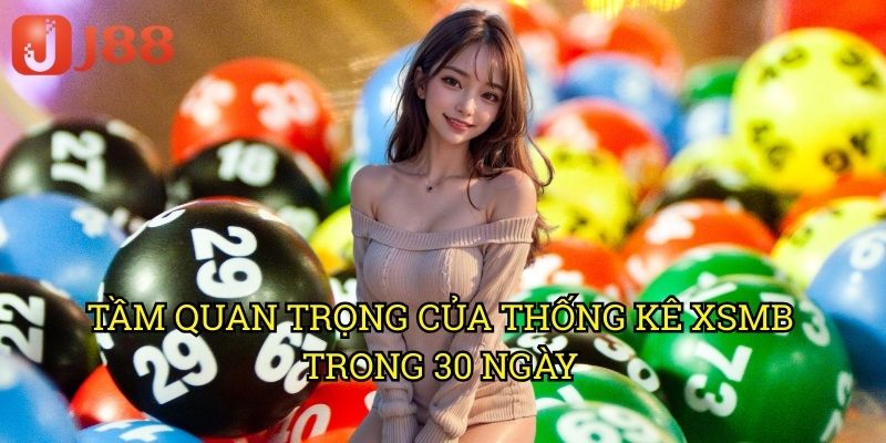 XSMB Ba Mươi Ngày J88: Phân Tích Xu Hướng Số Qua Thống Kê Chi Tiết 2 Tầm Quan Trọng Của Thống Kê XSMB Trong 30 Ngày
