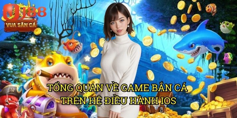 Bắn Cá iOS Tải Ở Đâu J88: Hướng Dẫn Chi Tiết Cho Người Dùng Apple 2 Tổng Quan Về Game Bắn Cá Trên Hệ Điều Hành iOS